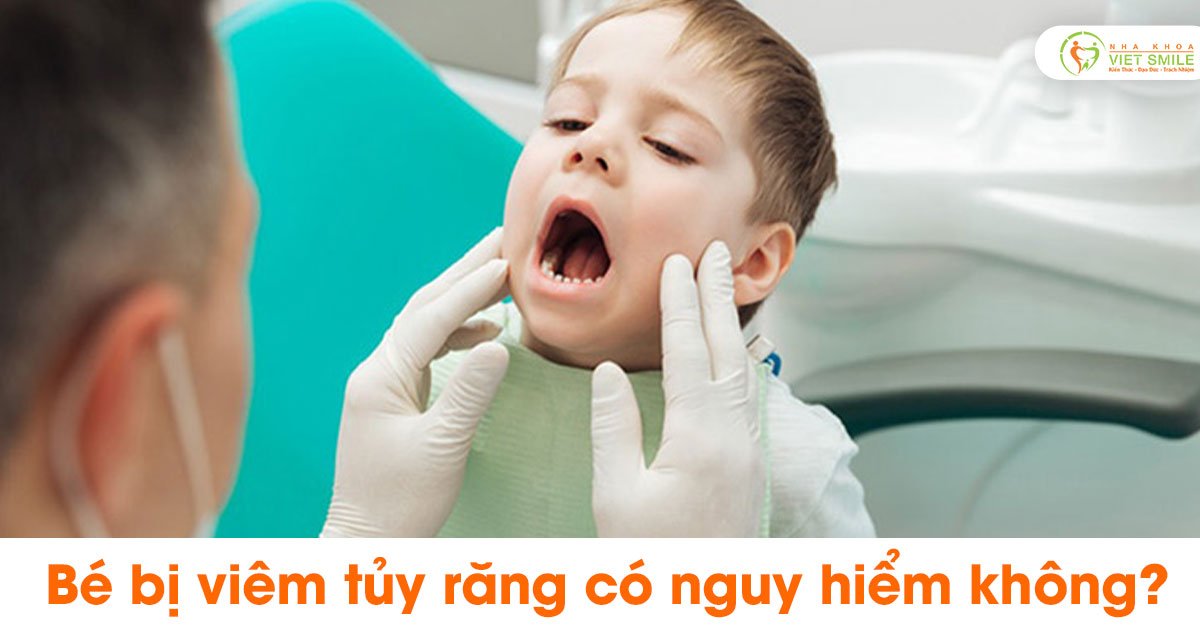 Bé bị viêm tủy răng có nguy hiểm không?