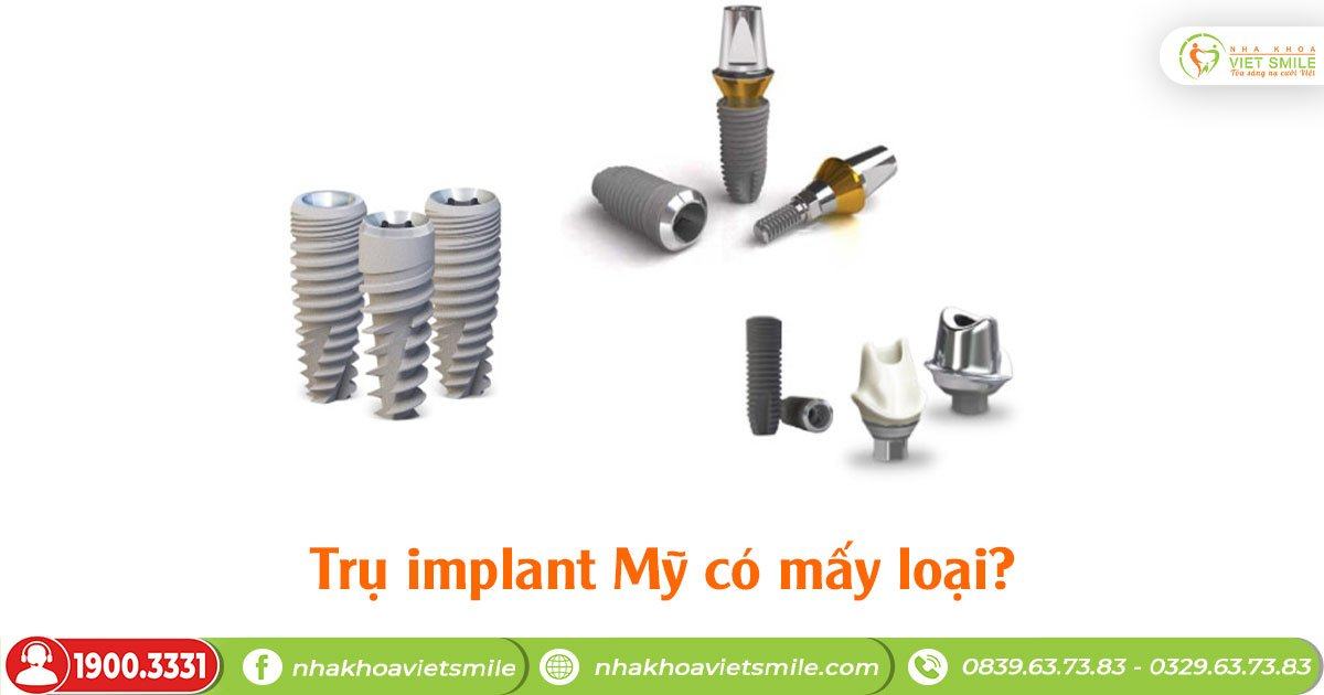 Trụ implant mỹ có mấy loại?