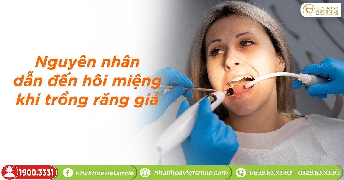Nguyên nhân dẫn đến hôi miệng sau khi trồng răng giả