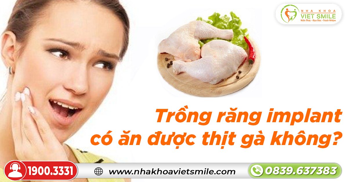 Trồng răng implant có ăn được thịt gà không?