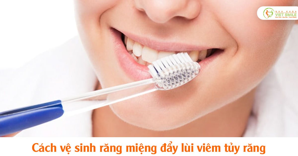 4. Cách vệ sinh răng miệng đẩy lùi viêm tủy răng